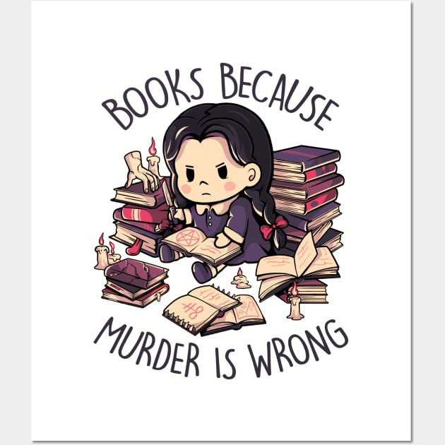 Books Because Murder is Wrong - Evil Darkness Geek Gift Wall Art by eduely